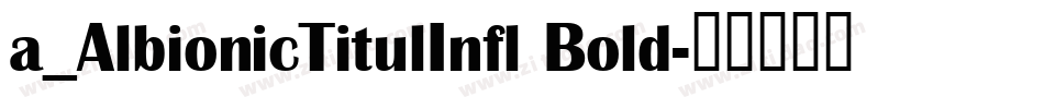 a_AlbionicTitulInfl Bold字体转换